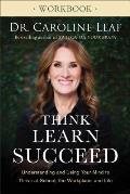 Think, Learn, Succeed Workbook: Understanding and Using Your Mind to Thrive at School, the Workplace, and Life