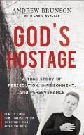 Gods Hostage a True Story of Persecution Imprisonment & Perseverance