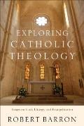 Exploring Catholic Theology: Essays on God, Liturgy, and Evangelization