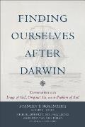 Finding Ourselves After Darwin Conversations on the Image of God Original Sin & the Problem of Evil