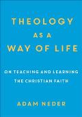 Theology as a Way of Life On Teaching & Learning the Christian Faith