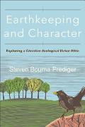 Earthkeeping & Character Exploring a Christian Ecological Virtue Ethic