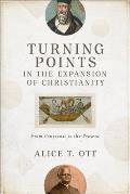 Turning Points in the Expansion of Christianity: From Pentecost to the Present