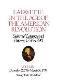 Lafayette in the Age of the American Revolution Selected Letters & Papers 1776 1790 Volume 1 December 7 1776 March 30 1778