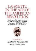 Lafayette in the Age of the American Revolution Selected Letters & Papers 1776 1790 Volume 2 April 10 1778 March 20 1780