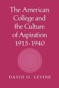The American College and the Culture of Aspiration, 1915 1940