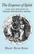 Expense of Spirit: Love and Sexuality in English Renaissance Drama