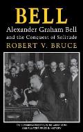Bell: Alexander Graham Bell and the Conquest of Solitude