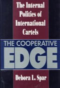 Cooperative Edge The Internal Politics of International Cartels