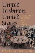 United Irishmen United States Immigrant Radicals in the Early Republic