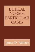 Ethical Norms, Particular Cases