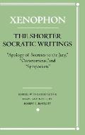 The Shorter Socratic Writings: Apology of Socrates to the Jury, Oeconomicus, and Symposium''
