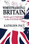 Whitewashing Britain: Race and Citizenship in the Postwar Era