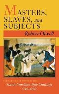 Masters, Slaves, and Subjects: The Culture of Power in the South Carolina Low Country, 1740 1790