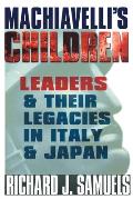 Machiavelli's Children: Leaders and Their Legacies in Italy and Japan