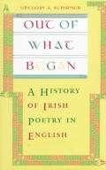 Out of What Began A History of Irish Poetry in English