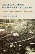 Awaiting the Heavenly Country: The Civil War and America's Culture of Death