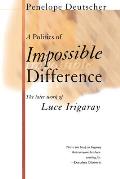 A Politics of Impossible Difference: The Later Work of Luce Irigaray