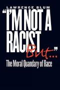 I'm Not a Racist, But...: The Moral Quandry of Race