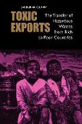 Toxic Exports: The Transfer of Hazardous Wastes and Technologies from Rich to Poor Countries