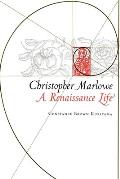 Christopher Marlowe A Renaissance Life