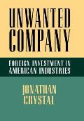 Unwanted Company: Foreign Investment in American Industries