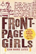 Front-Page Girls: Women Journalists in American Culture and Fiction, 1880-1930