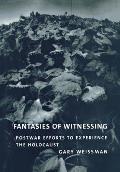 Fantasies of Witnessing: Postwar Efforts to Experience the Holocaust