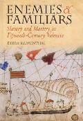 Enemies and Familiars: Slavery and Mastery in Fifteenth-Century Valencia