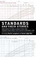 Standards and Their Stories: How Quantifying, Classifying, and Formalizing Practices Shape Everyday Life