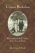 Citizen Bachelors: Manhood and the Creation of the United States