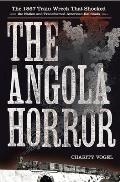 Angola Horror The 1867 Train Wreck That Shocked the Nation & Transformed American Railroads