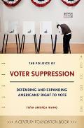 Politics of Voter Suppression: Defending and Expanding Americans' Right to Vote