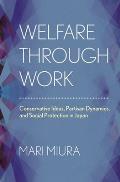 Welfare Through Work Conservative Ideas Partisan Dynamics & Social Protection in Japan