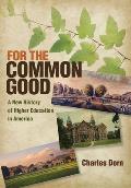 For the Common Good: A New History of Higher Education in America