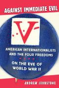 Against Immediate Evil: American Internationalists and the Four Freedoms on the Eve of World War II
