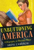 Unbuttoning America: A Biography of Peyton Place