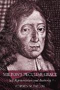 Milton's Peculiar Grace: Self-Representation and Authority