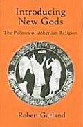 Introducing New Gods: The Politics of Athenian Religion