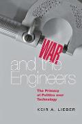 War and the Engineers: The Primacy of Politics Over Technology
