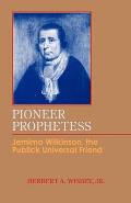 Pioneer Prophetess: Jemima Wilkinson, the Publick Universal Friend