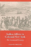 Indian Affairs in Colonial New York: The Seventeenth Century