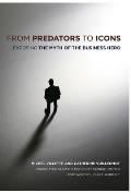 From Predators to Icons: Exposing the Myth of the Business Hero