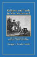 Religion and Trade in New Netherland: Dutch Origins and American Development