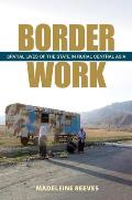 Border Work Spatial Lives of the State in Rural Central Asia