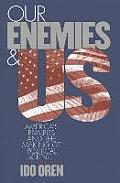 Our Enemies & Us Americas Rivalries & the Making of Political Science