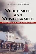 Violence & Vengeance Religious Conflict & its Aftermath in Eastern Indonesia
