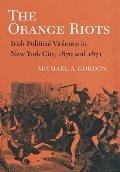 The Orange Riots: Irish Political Violence in New York City, 1870 and 1871