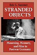 Stranded Objects: Mourning, Memory, and Film in Postwar Germany
