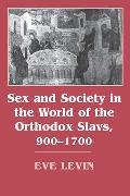 Sex & Society in the World of the Orthodox Slavs 900 1700
